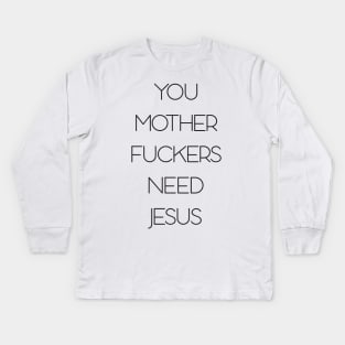 You need jesus Kids Long Sleeve T-Shirt